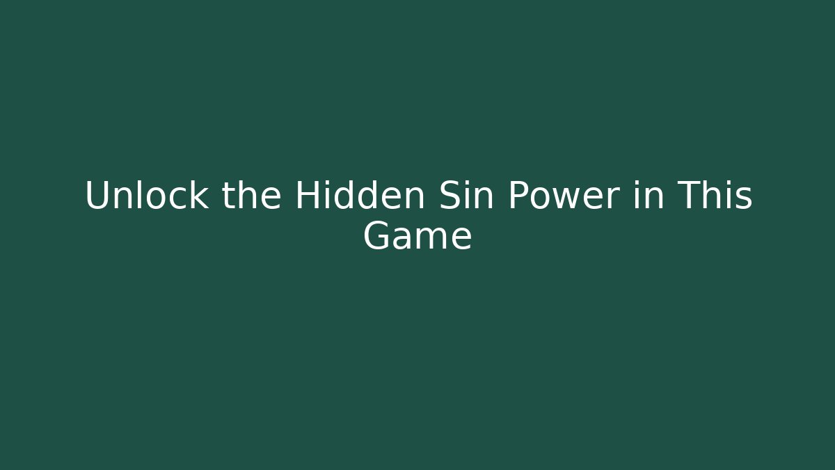 Unlock the Hidden Sin Power in This Game