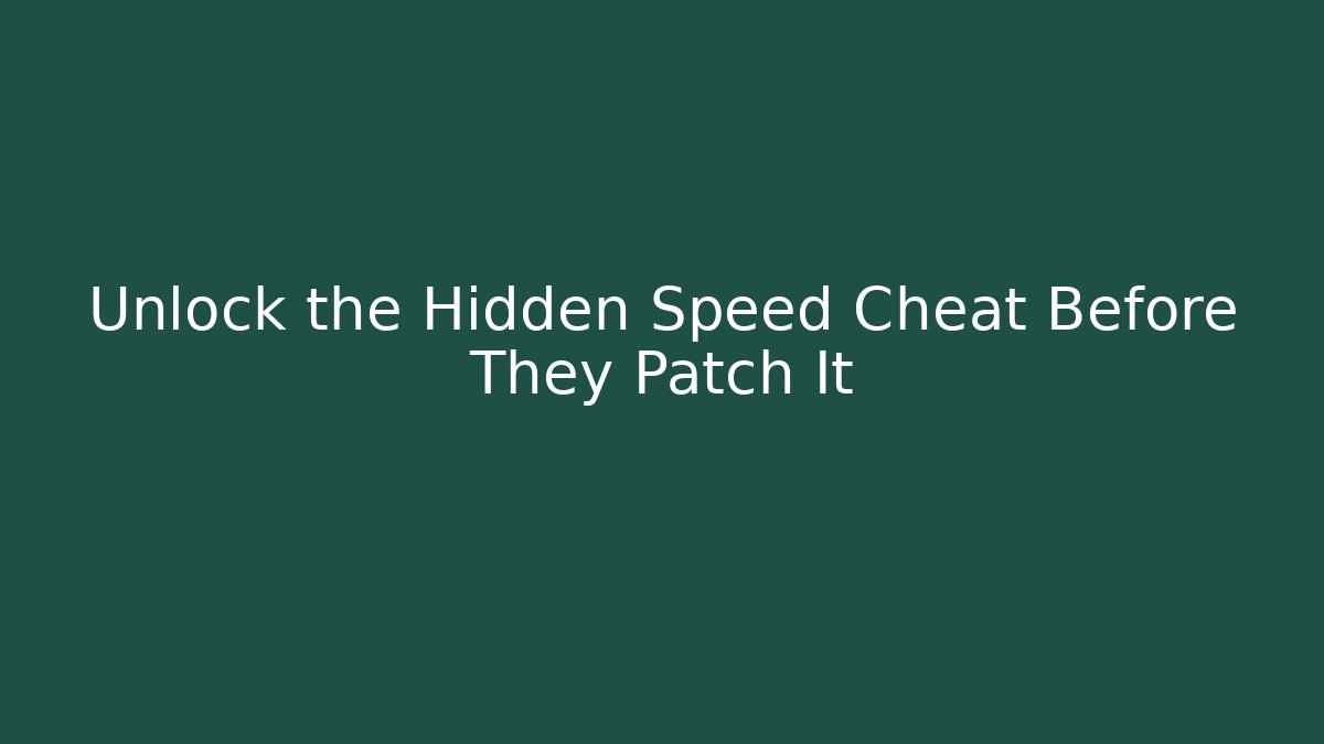 Unlock the Hidden Speed Cheat Before They Patch It