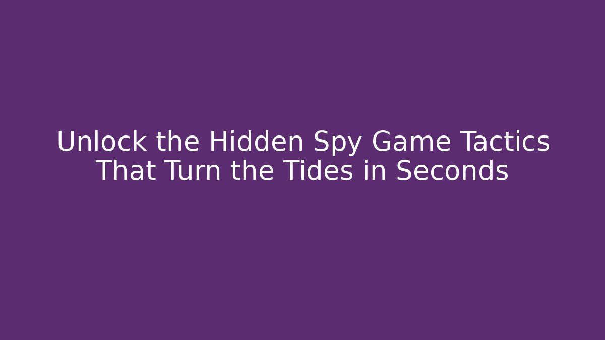 Unlock the Hidden Spy Game Tactics That Turn the Tides in Seconds