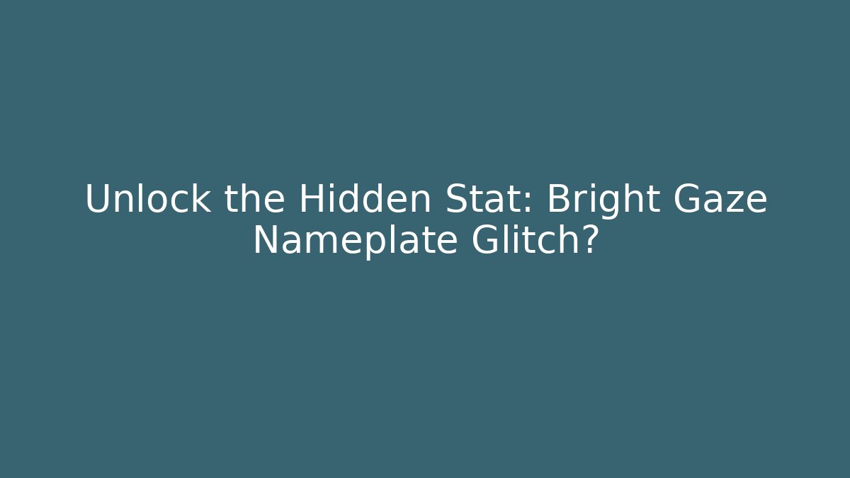 Unlock the Hidden Stat: Bright Gaze Nameplate Glitch?
