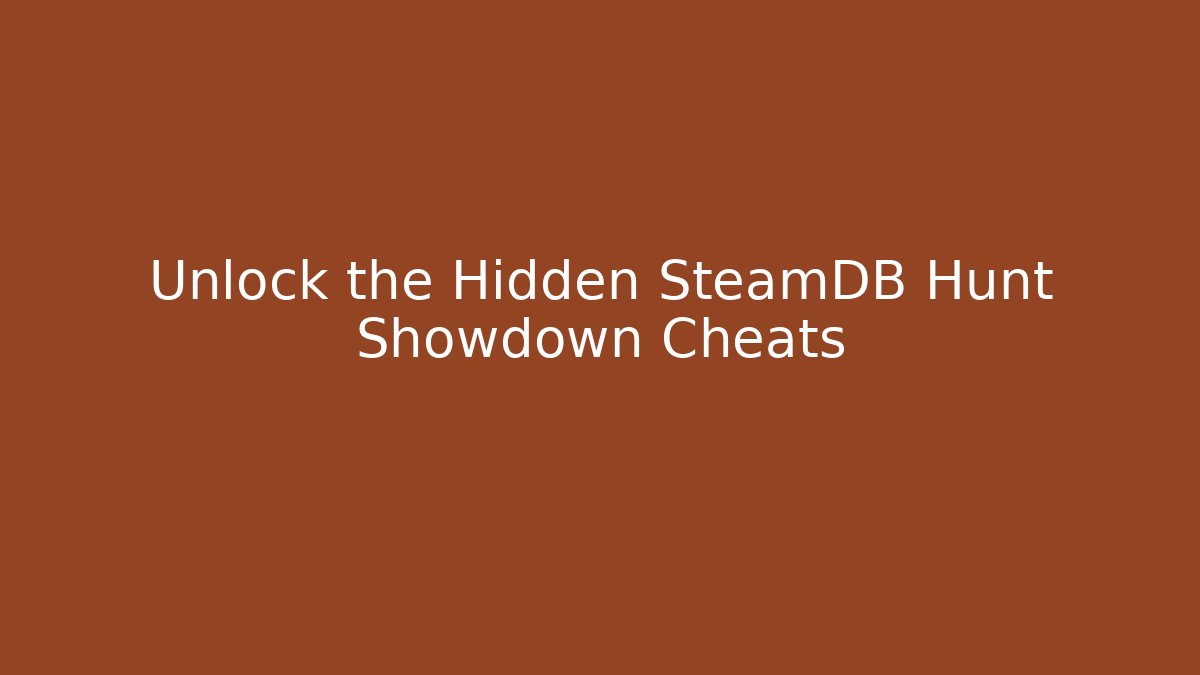 Unlock the Hidden SteamDB Hunt Showdown Cheats