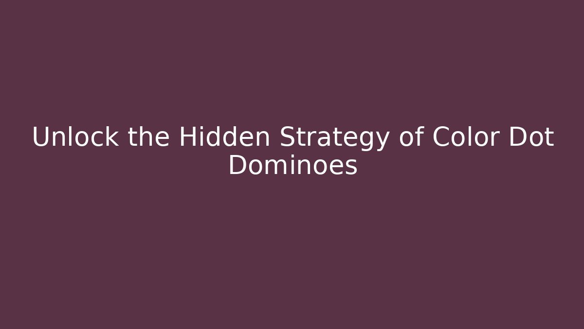 Unlock the Hidden Strategy of Color Dot Dominoes