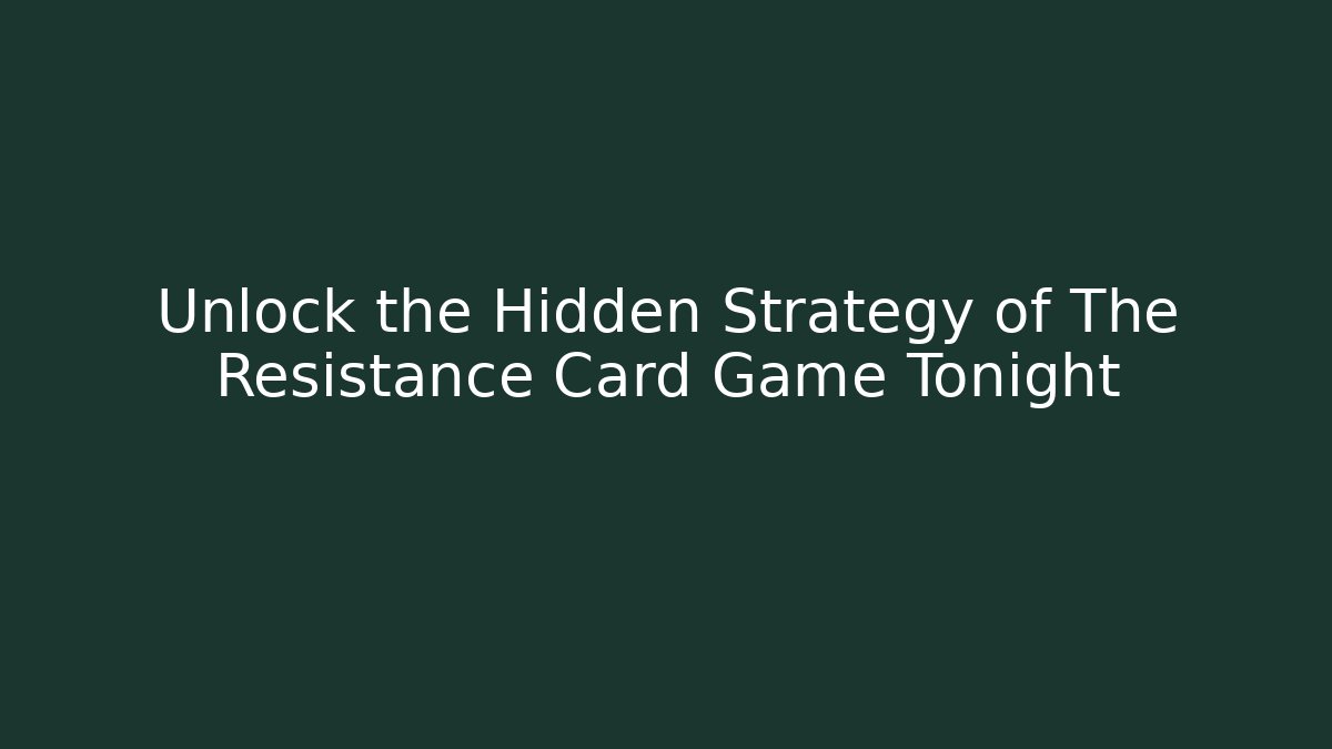 Unlock the Hidden Strategy of The Resistance Card Game Tonight