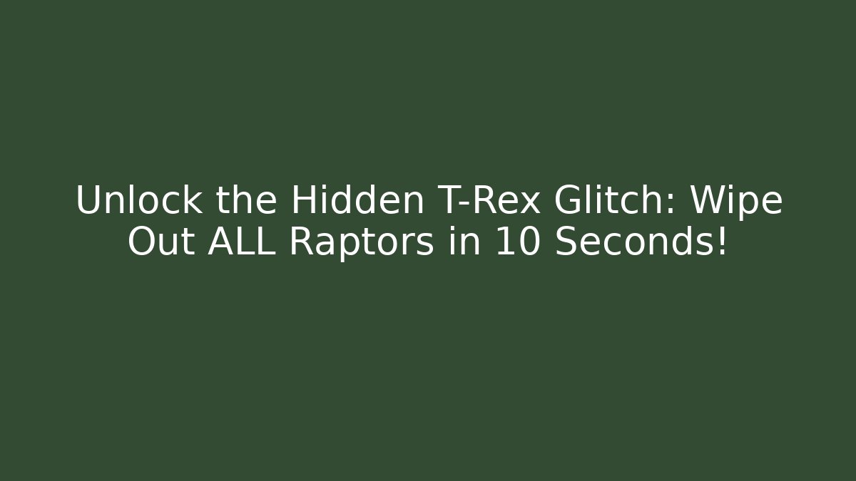 Unlock the Hidden T-Rex Glitch: Wipe Out ALL Raptors in 10 Seconds!