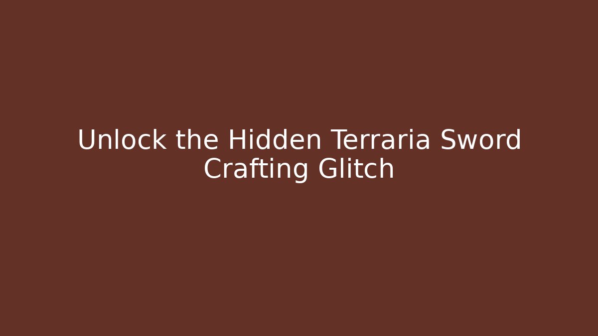 Unlock the Hidden Terraria Sword Crafting Glitch
