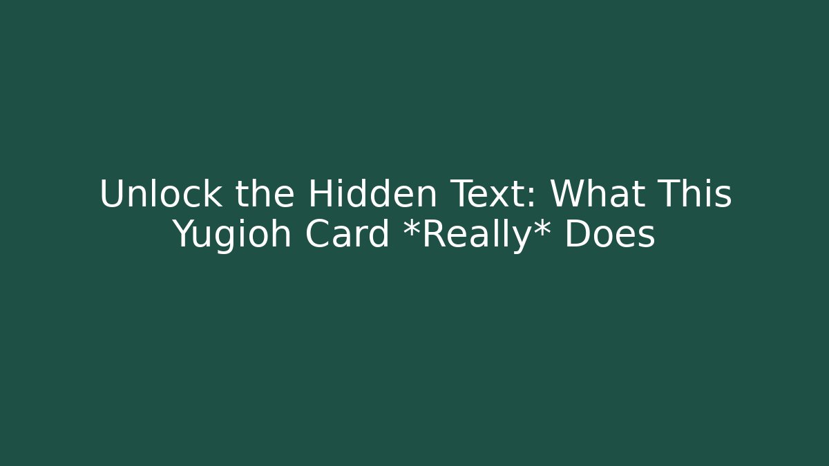 Unlock the Hidden Text: What This Yugioh Card *Really* Does