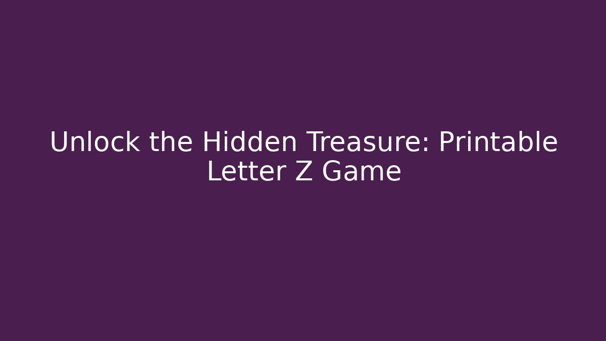 Unlock the Hidden Treasure: Printable Letter Z Game