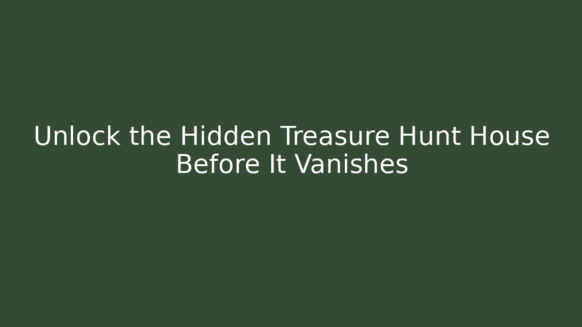 Unlock the Hidden Treasure Hunt House Before It Vanishes - Felix Cat Insurance