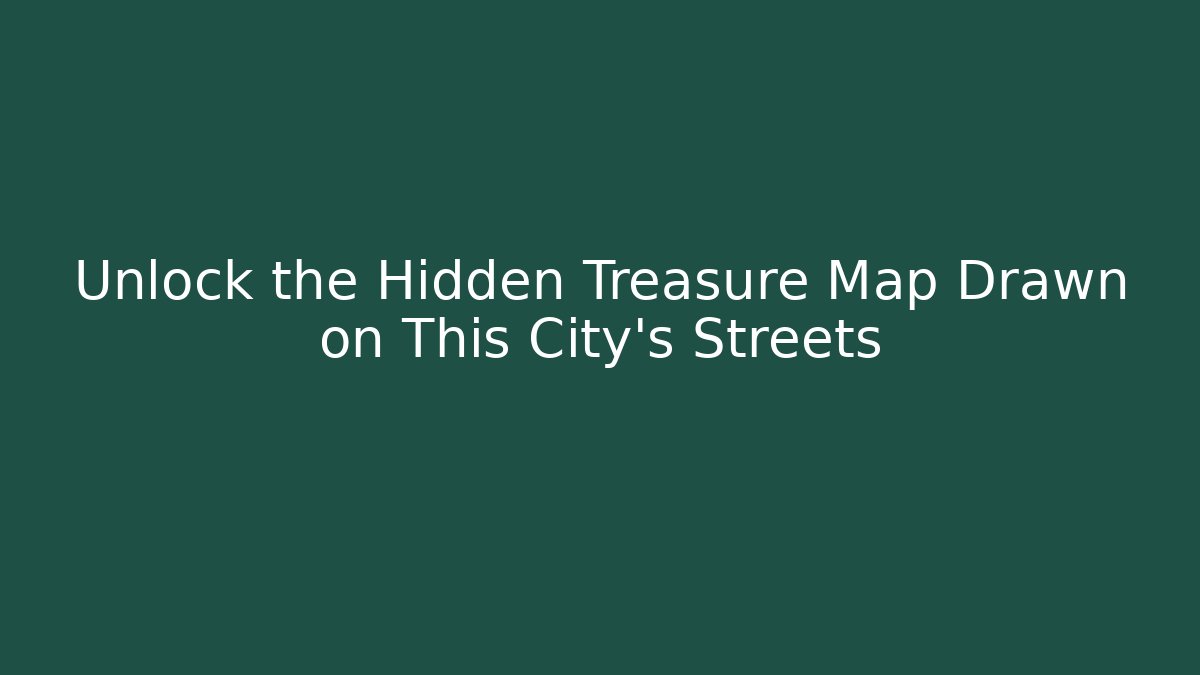 Unlock the Hidden Treasure Map Drawn on This City's Streets