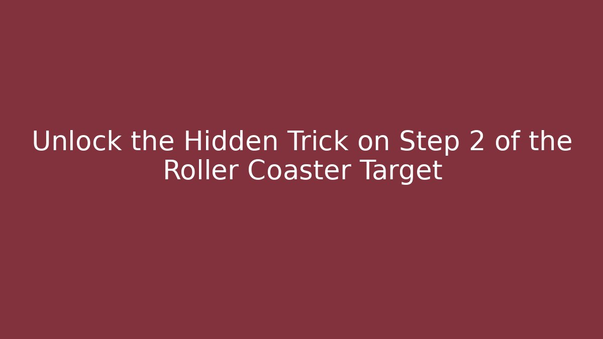 Unlock the Hidden Trick on Step 2 of the Roller Coaster Target