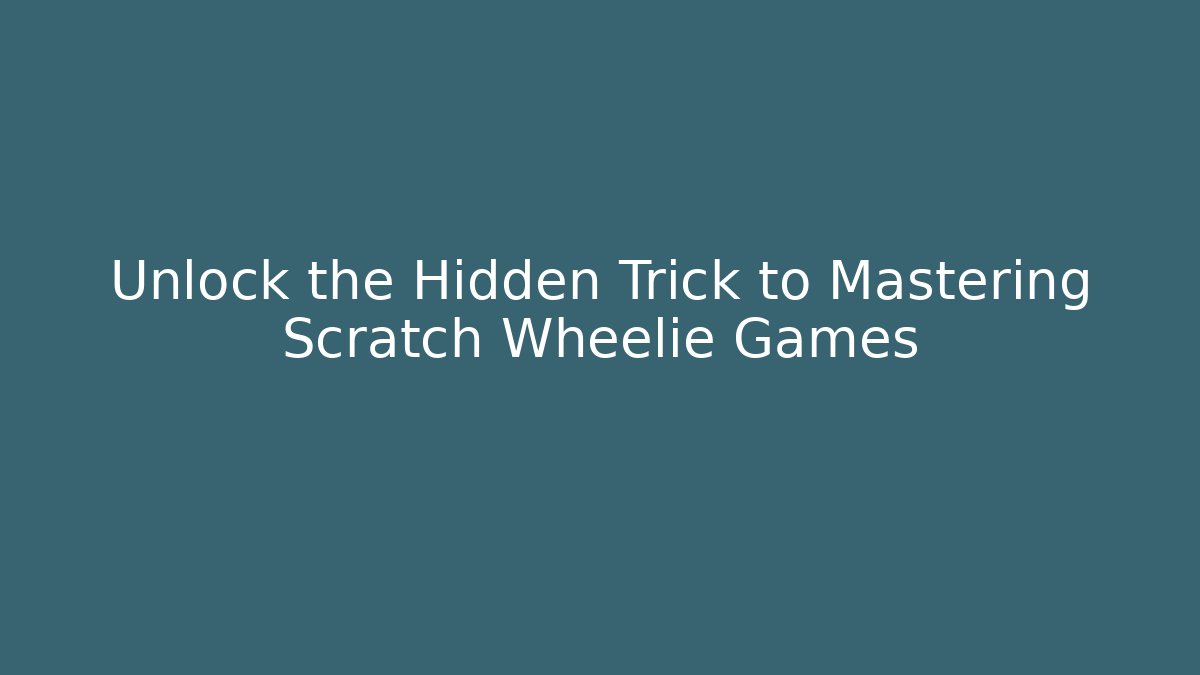 Unlock the Hidden Trick to Mastering Scratch Wheelie Games