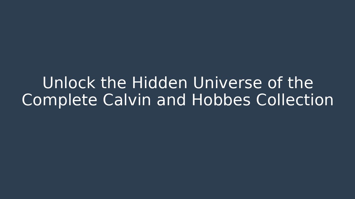 Unlock the Hidden Universe of the Complete Calvin and Hobbes Collection