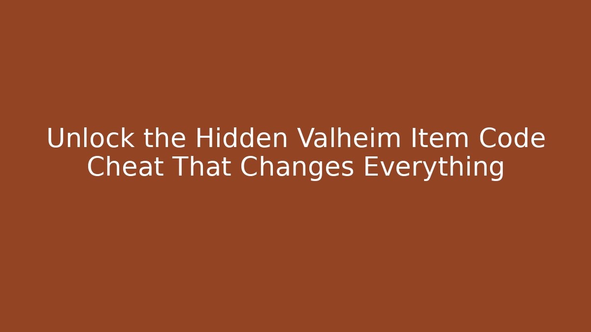 Unlock the Hidden Valheim Item Code Cheat That Changes Everything
