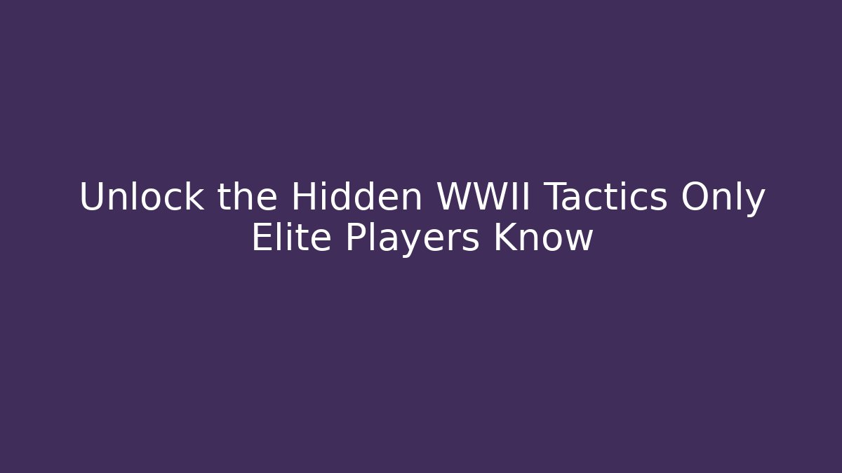 Unlock the Hidden WWII Tactics Only Elite Players Know - Felix Cat Insurance