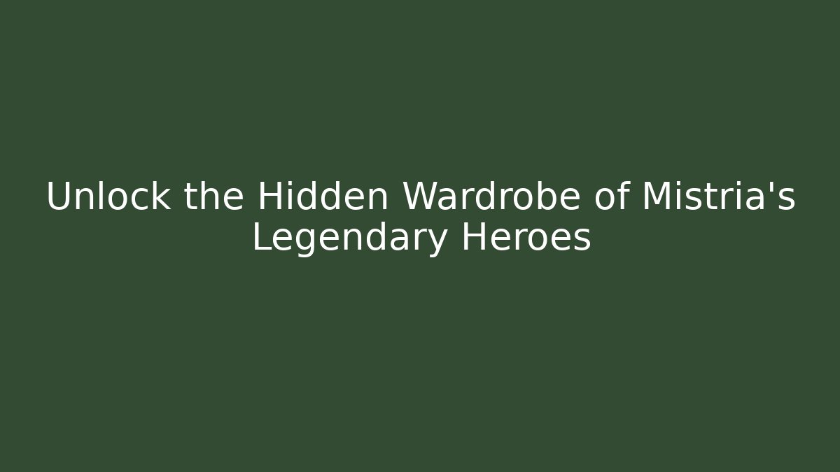 Unlock the Hidden Wardrobe of Mistria's Legendary Heroes