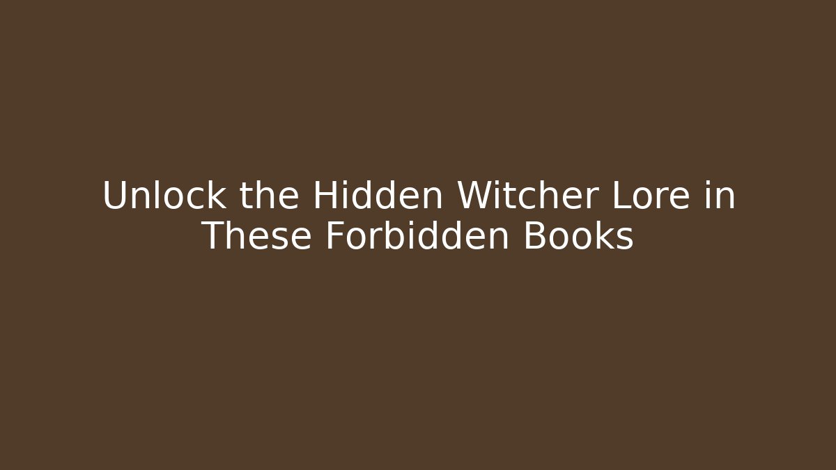 Unlock the Hidden Witcher Lore in These Forbidden Books