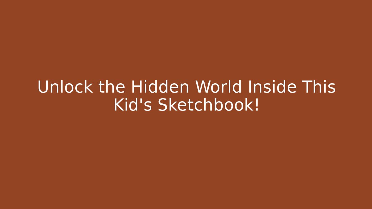 Unlock the Hidden World Inside This Kid's Sketchbook!