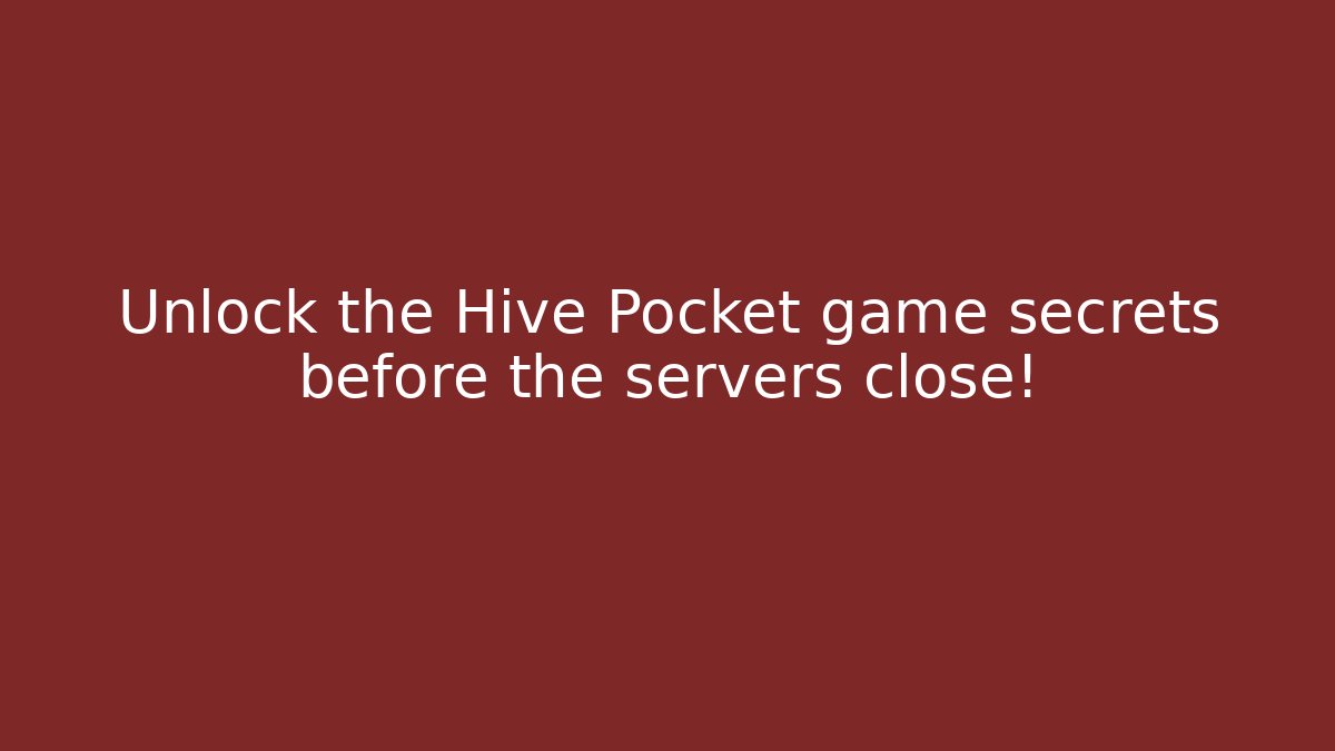 Unlock the Hive Pocket game secrets before the servers close!