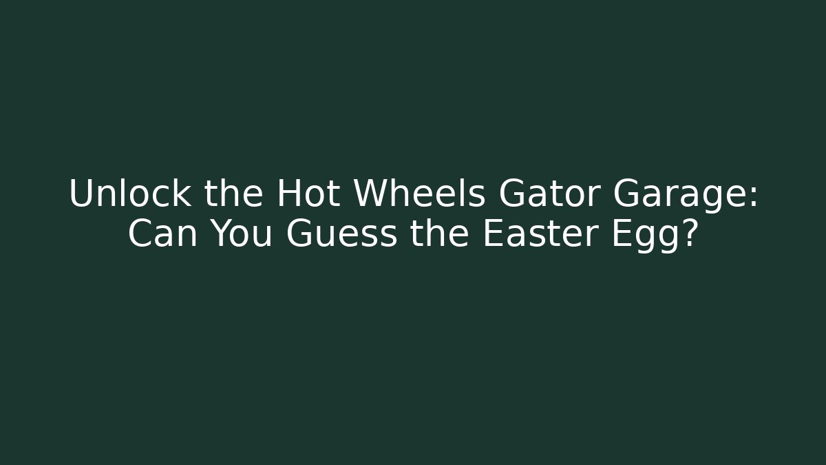 Unlock the Hot Wheels Gator Garage: Can You Guess the Easter Egg?