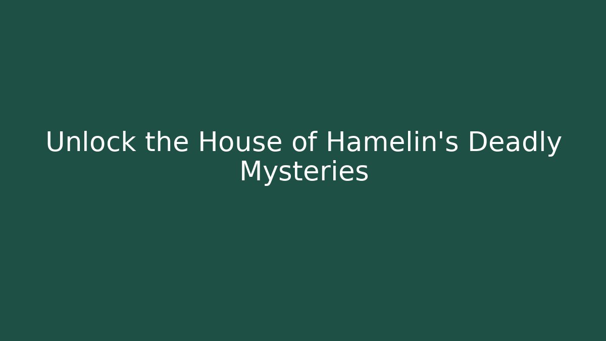 Unlock the House of Hamelin's Deadly Mysteries
