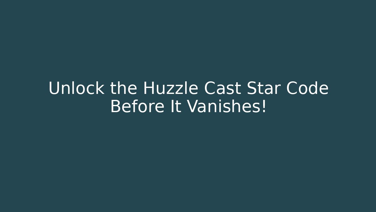 Unlock the Huzzle Cast Star Code Before It Vanishes!