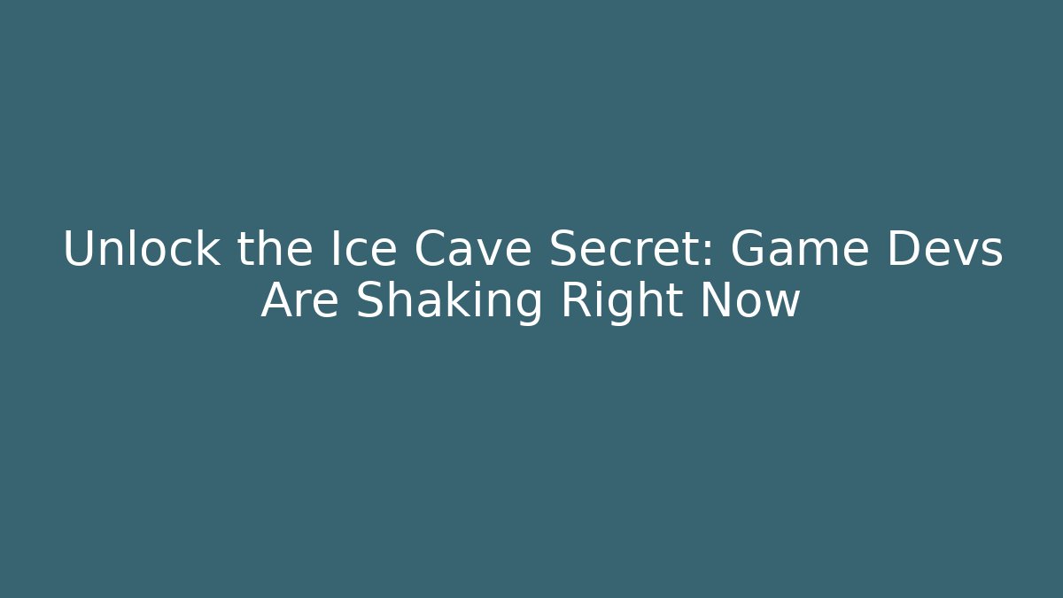 Unlock the Ice Cave Secret: Game Devs Are Shaking Right Now