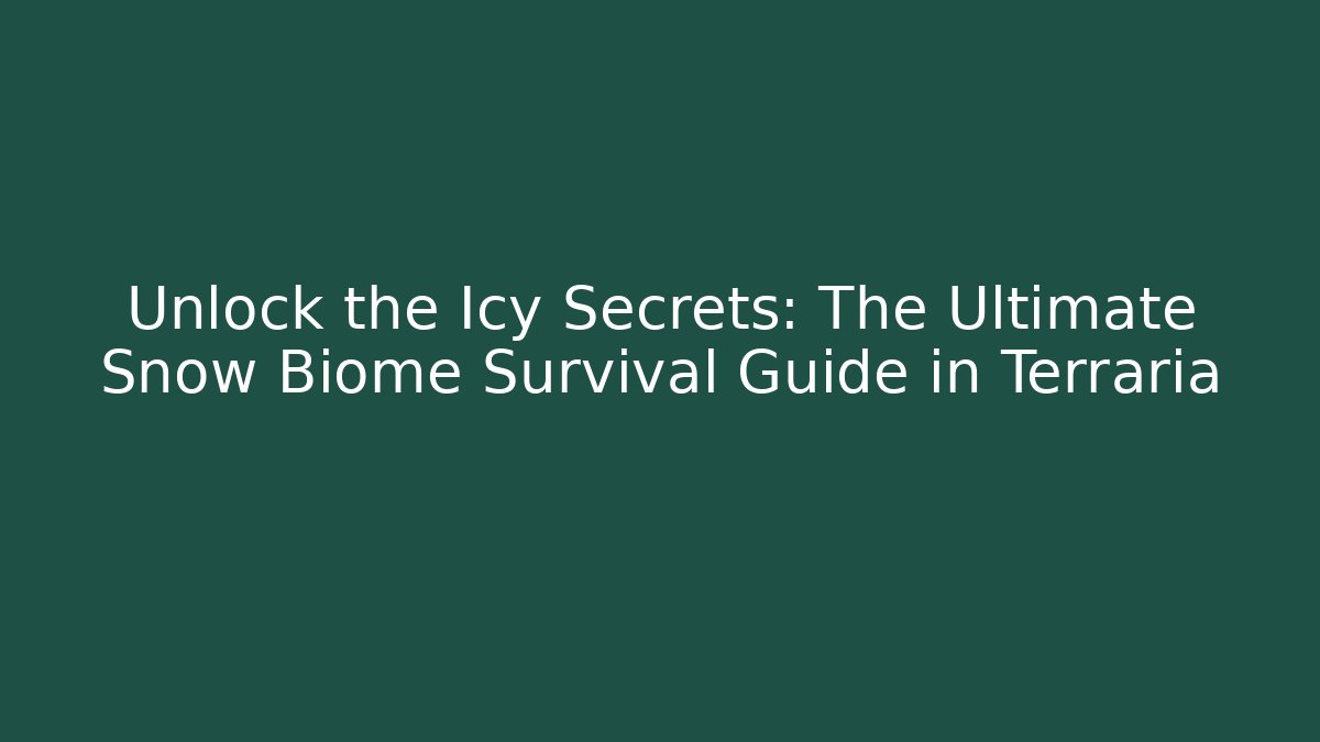 Unlock the Icy Secrets: The Ultimate Snow Biome Survival Guide in Terraria