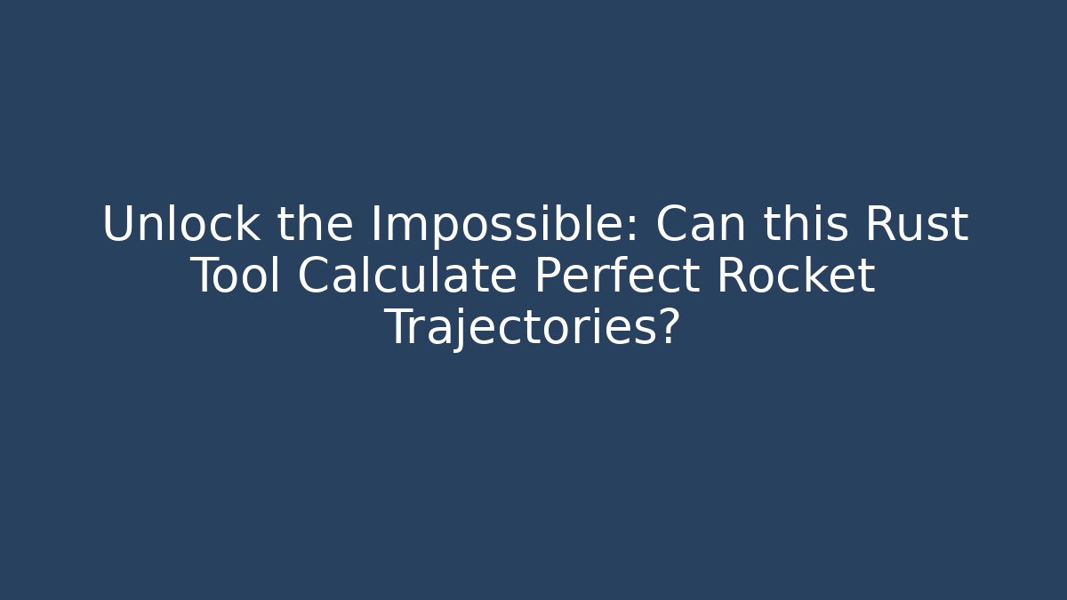 Unlock the Impossible: Can this Rust Tool Calculate Perfect Rocket Trajectories? - Felix Cat Insurance