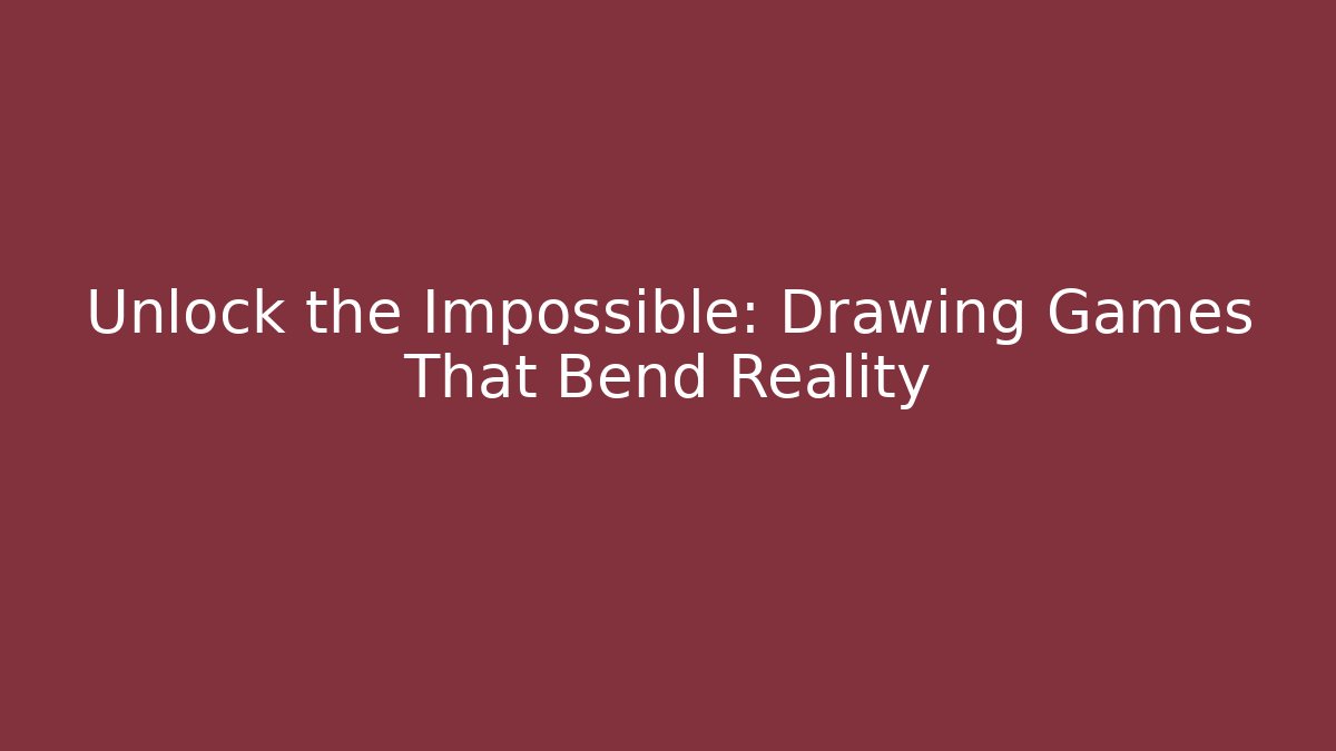 Unlock the Impossible: Drawing Games That Bend Reality