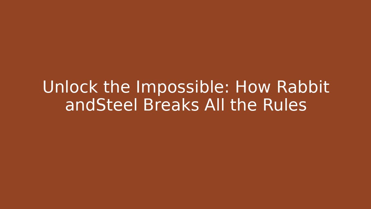 Unlock the Impossible: How Rabbit andSteel Breaks All the Rules