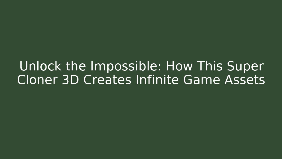 Unlock the Impossible: How This Super Cloner 3D Creates Infinite Game Assets