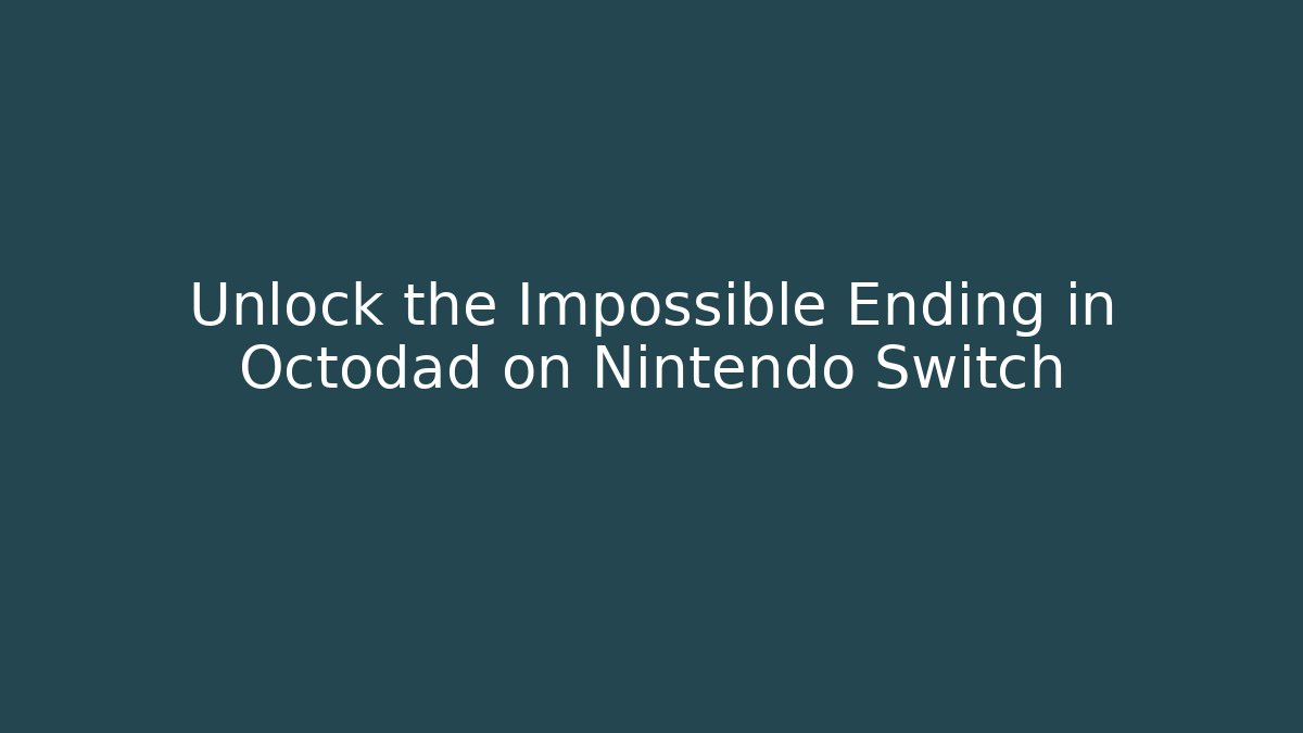 Unlock the Impossible Ending in Octodad on Nintendo Switch