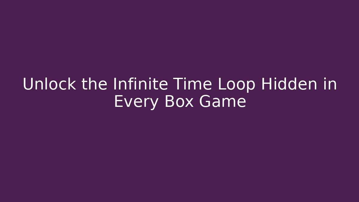 Unlock the Infinite Time Loop Hidden in Every Box Game - Felix Cat Insurance