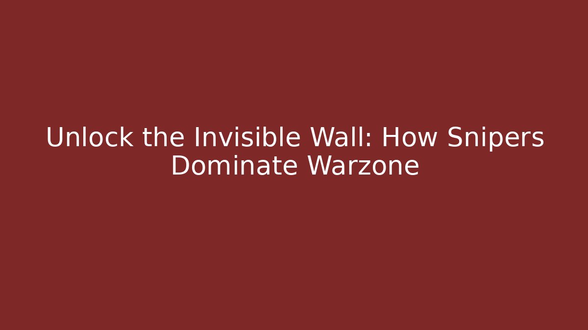 Unlock the Invisible Wall: How Snipers Dominate Warzone