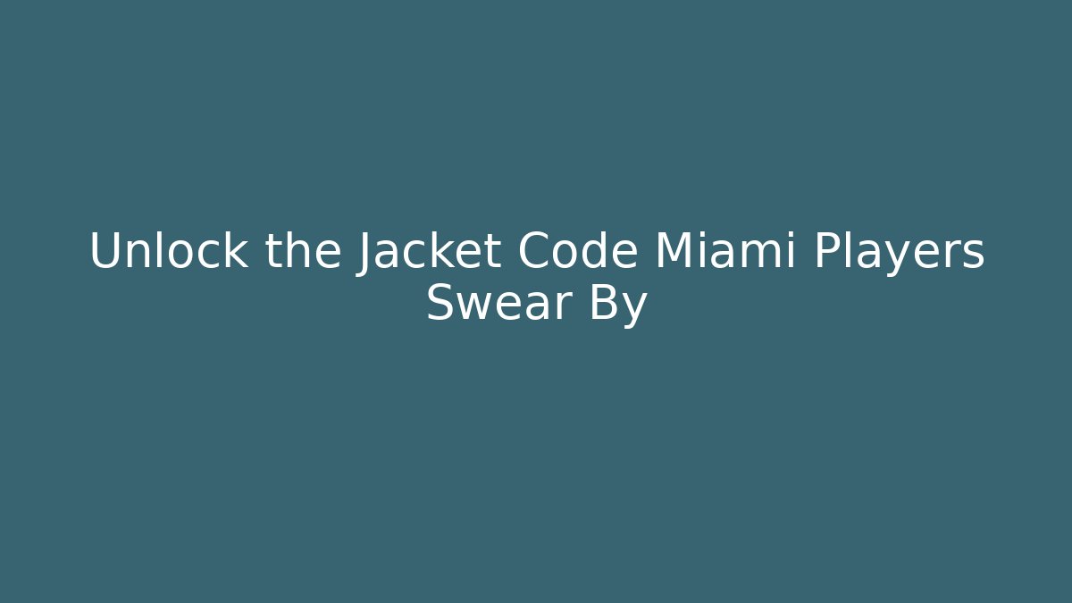 Unlock the Jacket Code Miami Players Swear By - Felix Cat Insurance