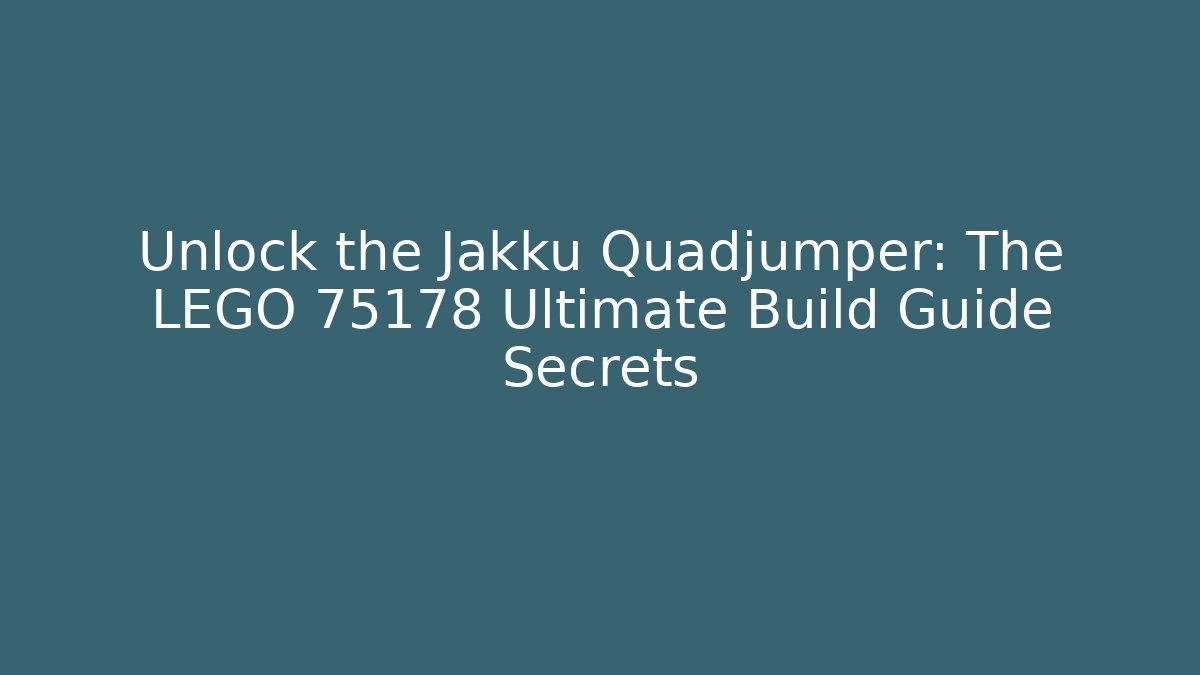 Unlock the Jakku Quadjumper: The LEGO 75178 Ultimate Build Guide Secrets