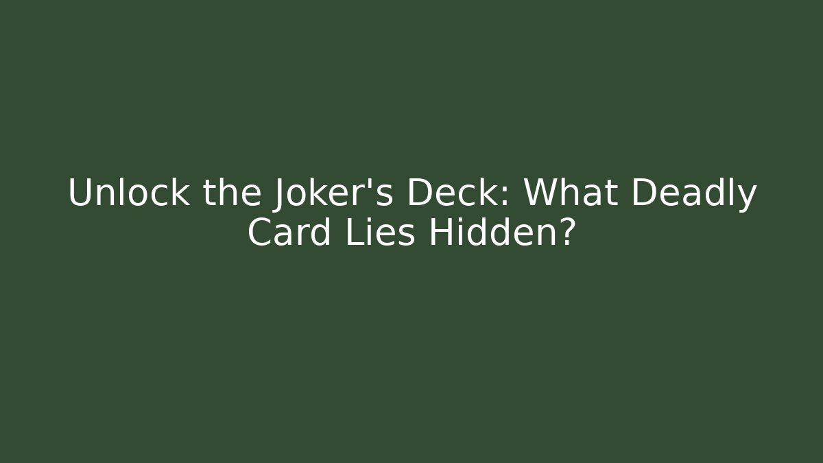 Unlock the Joker's Deck: What Deadly Card Lies Hidden?