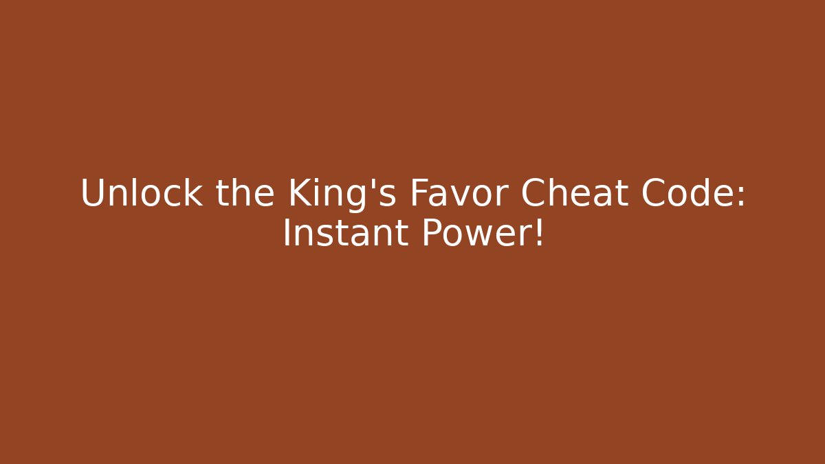 Unlock the King's Favor Cheat Code: Instant Power! - Felix Cat Insurance