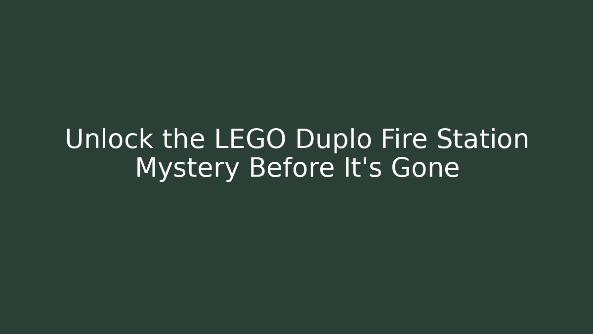 Unlock the LEGO Duplo Fire Station Mystery Before It's Gone