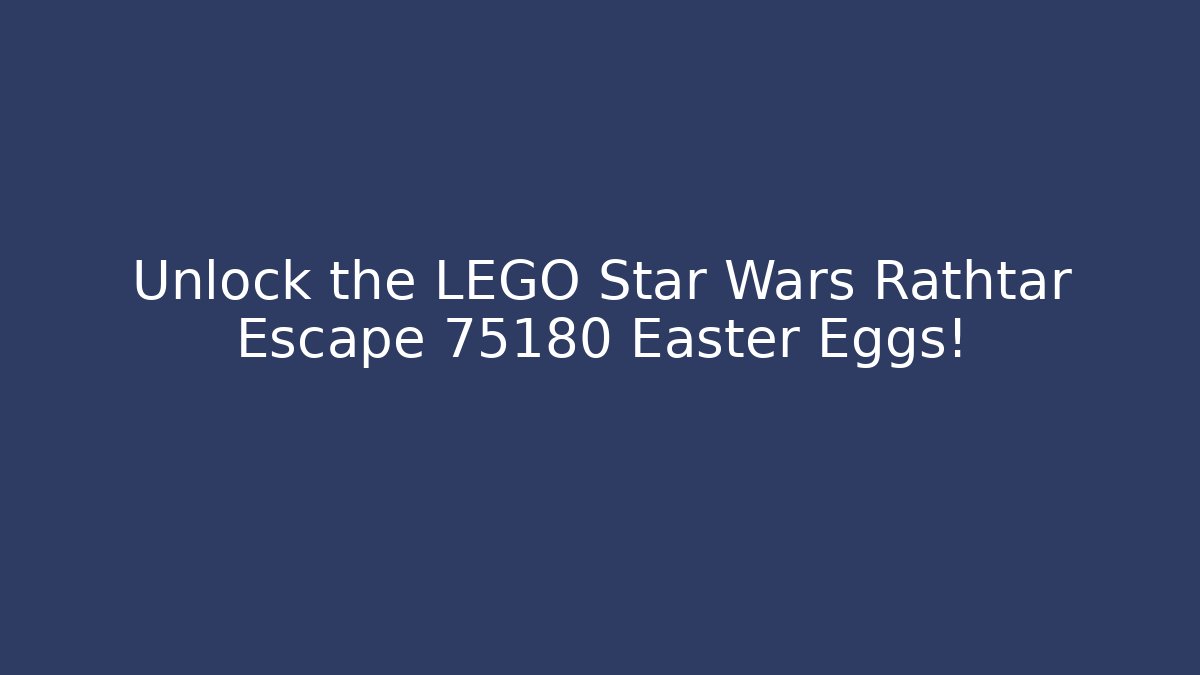 Unlock the LEGO Star Wars Rathtar Escape 75180 Easter Eggs!