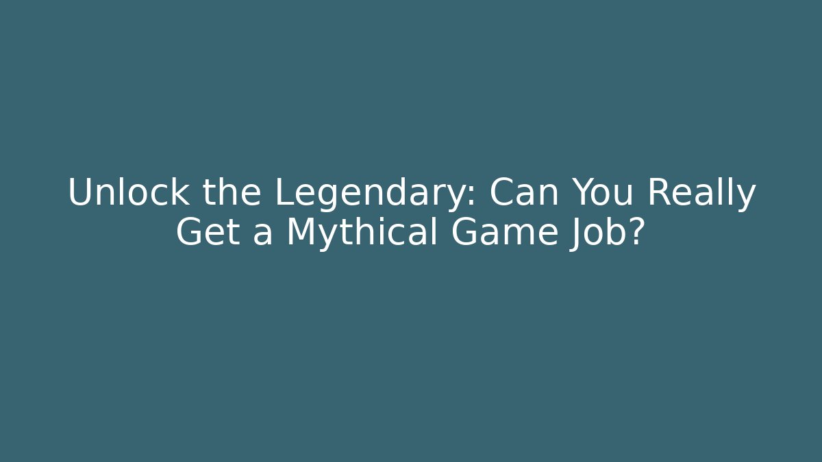 Unlock the Legendary: Can You Really Get a Mythical Game Job?