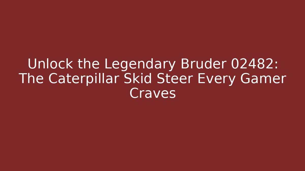 Unlock the Legendary Bruder 02482: The Caterpillar Skid Steer Every Gamer Craves