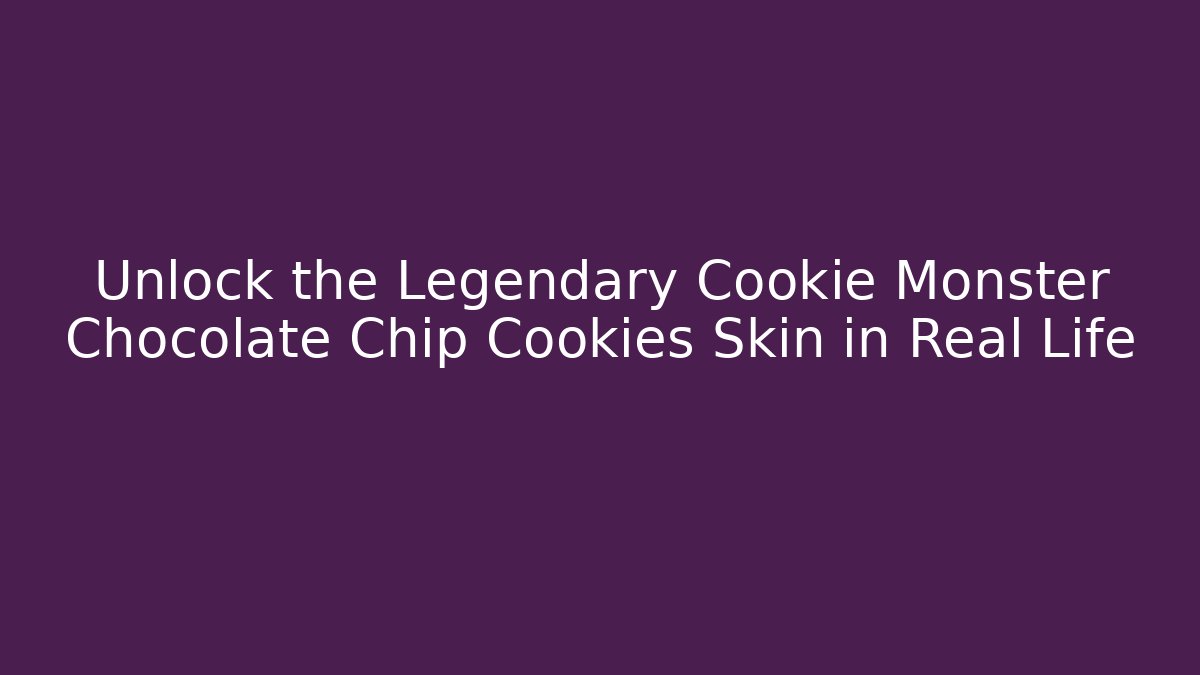 Unlock the Legendary Cookie Monster Chocolate Chip Cookies Skin in Real Life - Felix Cat Insurance