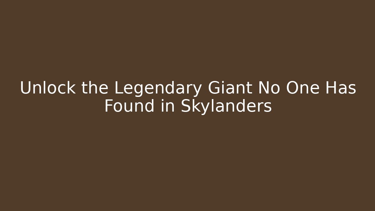 Unlock the Legendary Giant No One Has Found in Skylanders - Felix Cat Insurance