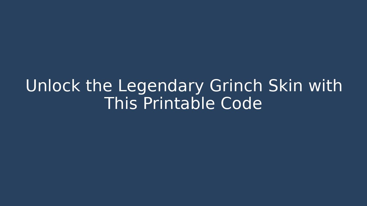 Unlock the Legendary Grinch Skin with This Printable Code