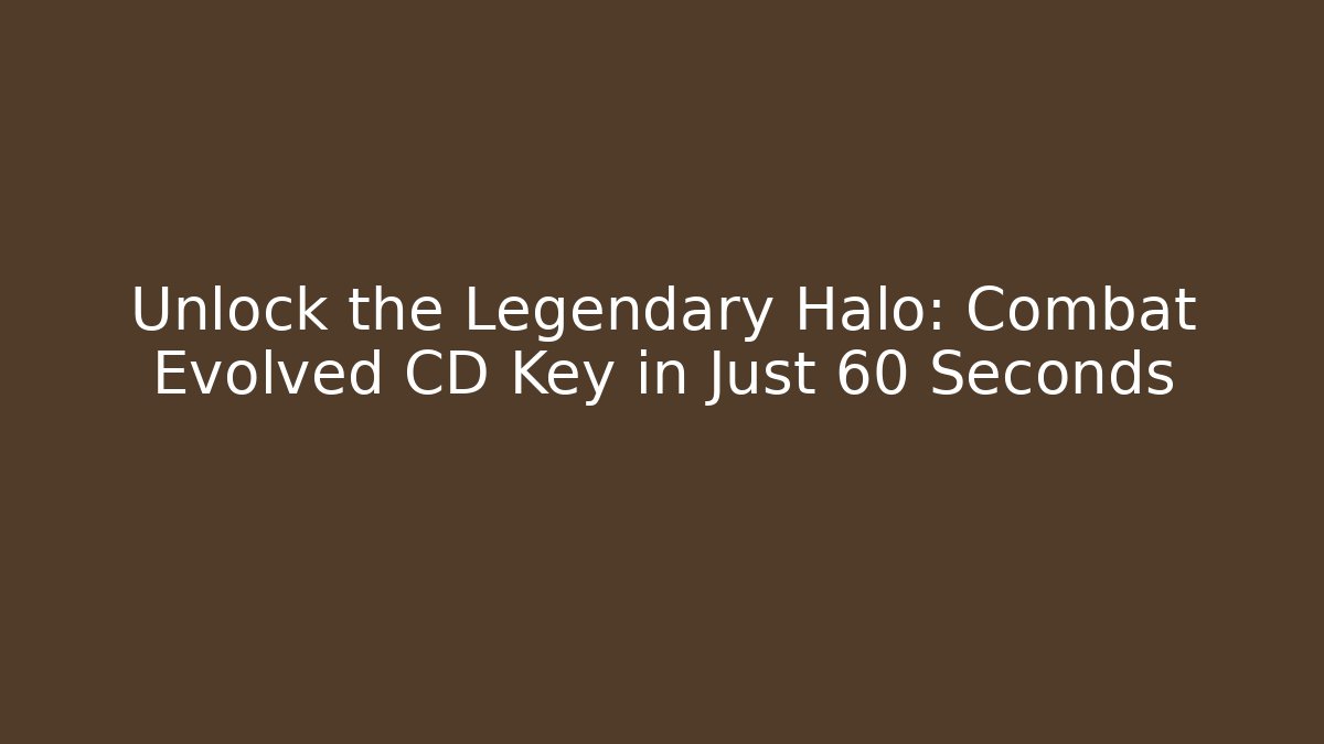 Unlock the Legendary Halo: Combat Evolved CD Key in Just 60 Seconds
