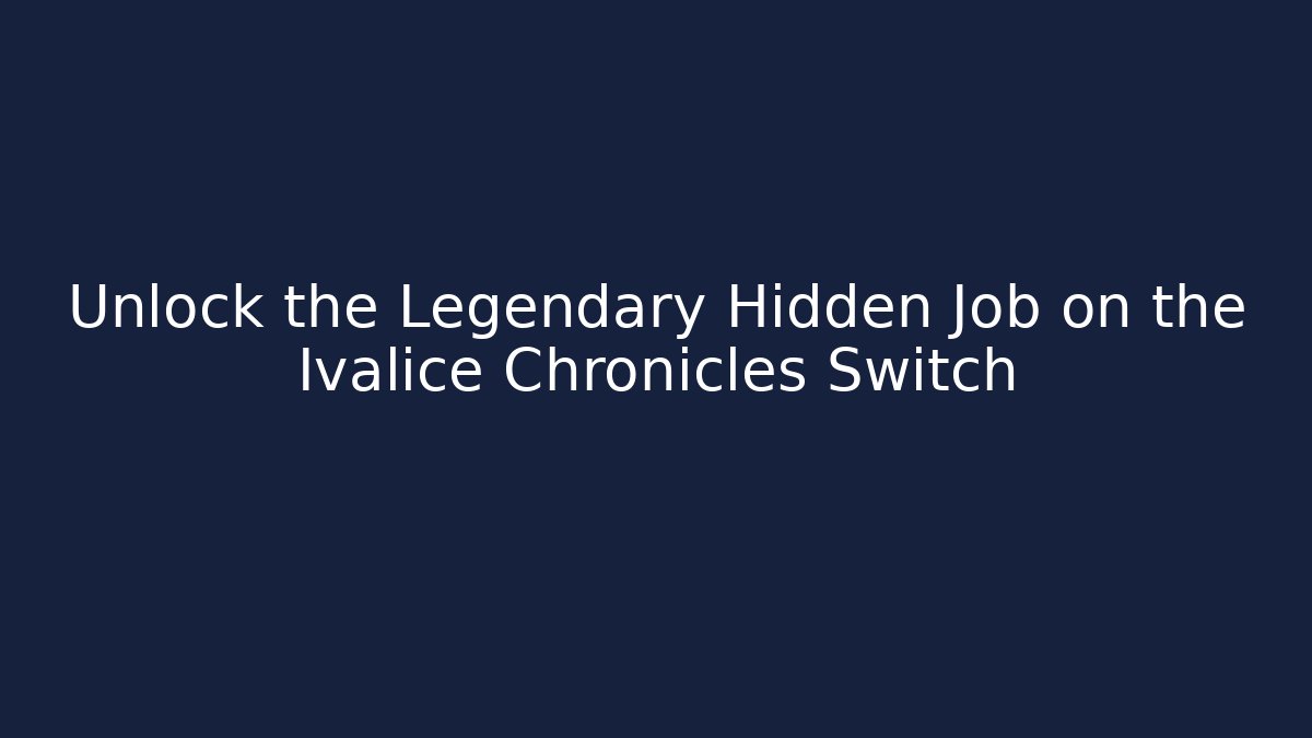 Unlock the Legendary Hidden Job on the Ivalice Chronicles Switch