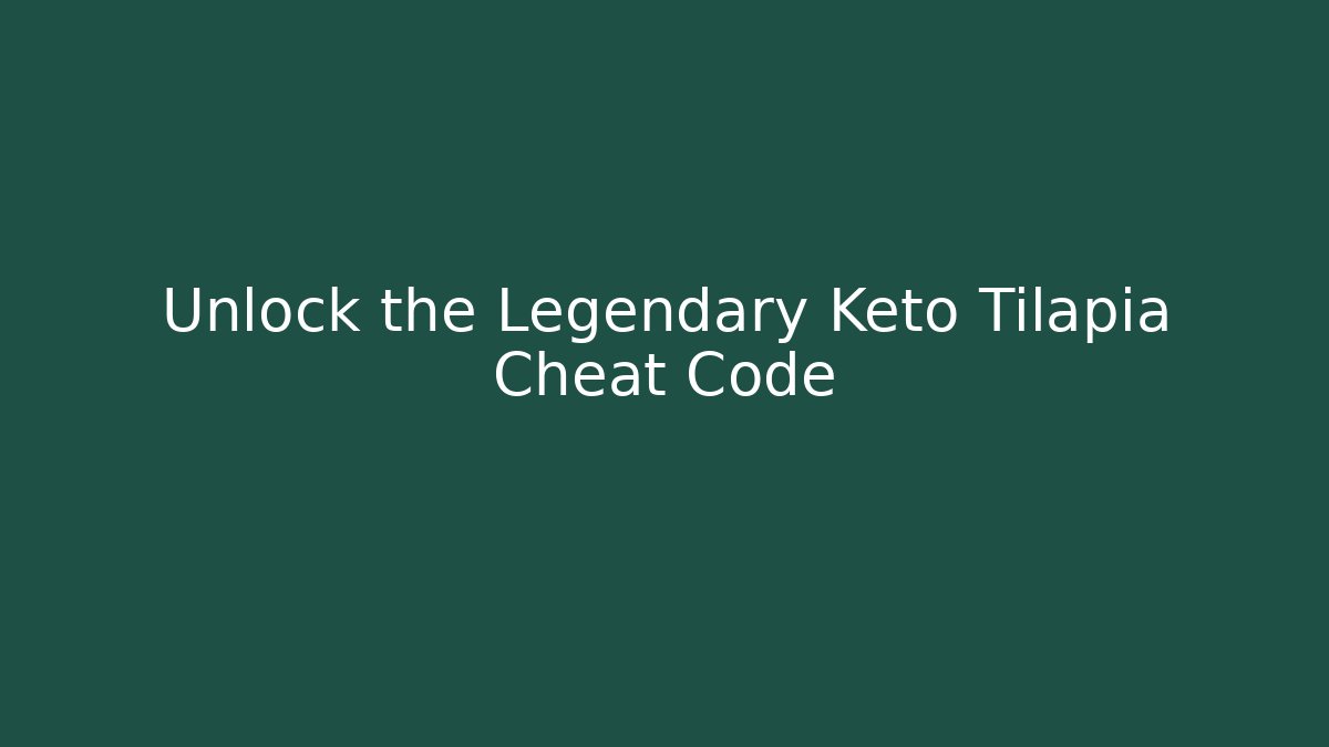 Unlock the Legendary Keto Tilapia Cheat Code - Felix Cat Insurance