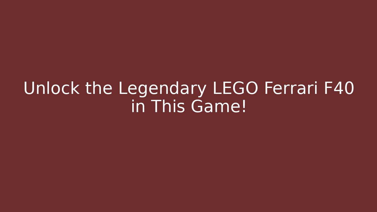 Unlock the Legendary LEGO Ferrari F40 in This Game!