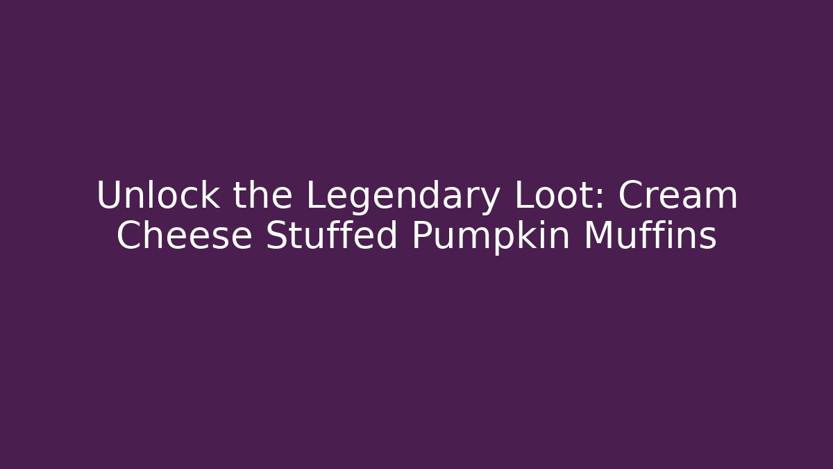 Unlock the Legendary Loot: Cream Cheese Stuffed Pumpkin Muffins